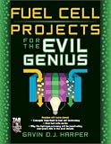 Fuel Cell Projects for the Evil Genius
