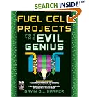 Fuel Cell Projects for the Evil Genius by Fuels and Combustion Technologies
