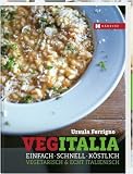 VegItalia: Vegetarisch & echt italienisch - Einfach - schnell - k&ouml;stlich - Ursula Ferrigno