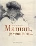 Maman, je vous �cris...