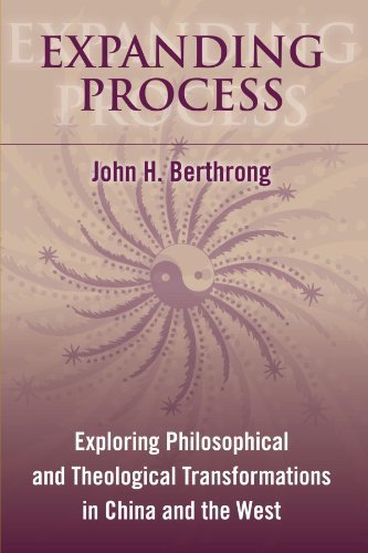 Expanding Process: Exploring Philosophical and Theological Transformations in China and the West (SUNY series in Chinese Philosophy and Cul