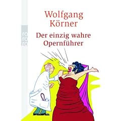 Der einzig wahre Opernf�hrer: mit Operette und Musical - v�llig neu inszeniert