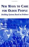 Review Springer Publishing Company  / New Ways to Care for Older People: Building Systems Based on Evidence