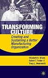 Transforming culture : creating and sustaining a better manufacturing organization