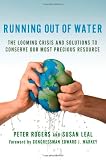 Running Out of Water: The Looming Crisis and Solutions to Conserve Our Most Precious Resource