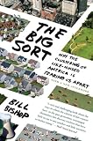 The Big Sort: Why the Clustering of Like-Minded American is Tearing Us Apart