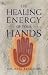 The Healing Energy of Your Hands