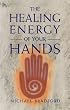 The Healing Energy of Your Hands