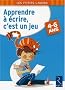 Apprendre � �crire, c'est un jeu : 4-6 Ans