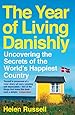 The Year of Living Danishly: Uncovering the Secrets of the World's Happiest Country