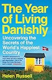The Year of Living Danishly: Uncovering the Secrets of the World's Happiest Country