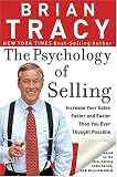 The Psychology of Selling: Increase Your Sales Faster and Easier Than You Ever Thought Possible