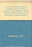 The early factory masters : the transistion to the factory system in the Midland textile industry