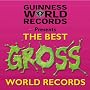 Guinness World Records Best of Gross Records (Best of Guinness World Records)