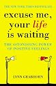 Excuse Me, Your Life is Waiting: The Power of Positive Feelings