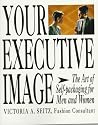 Your Executive Image: The Art of Self-Packaging for Men and Women