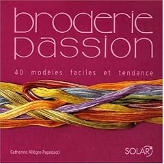 Broderie passion : 40 mod�les faciles et tendance