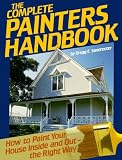 The Complete Painters Handbook: How to Paint Your House Inside and Out-The Right Way