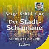 Der Stadt-Schamane, 2 Audio-CDs - Serge K. King, Elmar Bartel