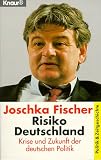 Risiko Deutschland. Krise und Zukunft der deutschen Politik - Joschka Fischer