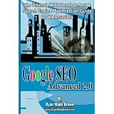 Google SEO Advanced 2.0: The Ultimate Web Development & Search Engine Optimization Guide for Webmasters
