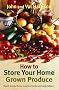 How to Store Your Home Grown Produce