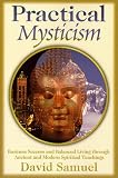 Practical Mysticism: Business Success and Balanced Living Through Ancient and Modern Spiritual Teachings