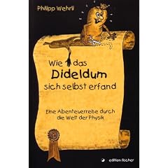 Wie das Dideldum sich selbst erfand: Eine Abenteuerreise durch die Welt der Physik
