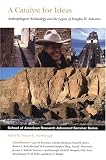 A Catalyst for Ideas: Anthropological Archaeology and the Legacy of Douglas W. Schwartz (School of American Research Advanced Seminar Series)