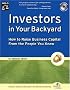 Investors in Your Backyard: How to Raise Business Capital from the People You Know
