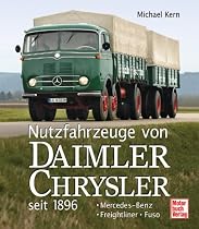 Nutzfahrzeuge von DaimlerChrysler seit 1896: Mercedes-Benz - Freightliner - Fuso