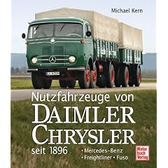 Nutzfahrzeuge von DaimlerChrysler seit 1896: Mercedes-Benz - Freightliner - Fuso