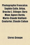 Produkt-Bild: Photographe Franaise: Sophie Calle, Orlan, Bracha L. Ettinger, Dora Maar, Agns Varda, Marie-Claude Vaillant-Couturier, Claude Cahun