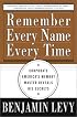 Remember Every Name Every Time: Corporate America's Memory Master Reveals His Secrets