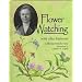 Flower Watching With Alice Eastwood (Naturalist's Apprentice Biographies)
