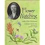 Flower Watching With Alice Eastwood (Naturalist's Apprentice Biographies)