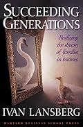 Succeeding Generations: Realizing the Dream of Families in Business