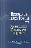 Brookings Trade Forum, 2004: Globalization, Poverty, and Inequality (Brookings Trade Forum)