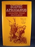 Scipio Africanus : greater than Napoleon