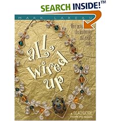 All Wired Up: Wire Techniques for the Beadworker and Jewelry Maker (Beadwork How-To series)