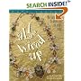All Wired Up: Wire Techniques for the Beadworker and Jewelry Maker (Beadwork How-To series)