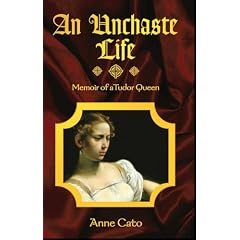 An Unchaste Life: Memoir of a Tudor Queen
