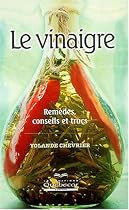 Le vinaigre : Rem&egrave;des, conseils et trucs