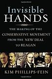 Invisible Hands: The Making of the Conservative Movement from the New Deal to Reagan