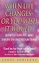 When Life Changes - Or You Wish It Would: How to Survive and Thrive in Uncertain Times