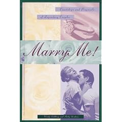 Marry Me!: Courtships and Proposals of Legendary Couples