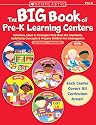 The Big Book of Pre-K Learning Centers: Activities, Ideas & Strategies That Meet the Standards, Build Early Skills & Prepare Children for Kindergarten
