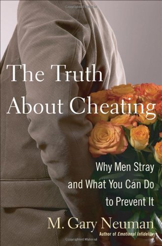 The Truth about Cheating: Why Men Stray and What You Can Do to Prevent It The Truth about Cheating: Why Men Stray and What You Can Do to Prevent It