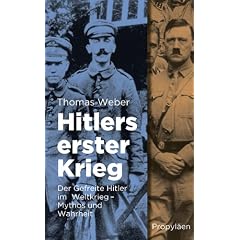 Hitlers erster Krieg: Der Gefreite Hitler im Weltkrieg - Mythos und Wahrheit
