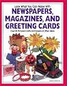 Look What You Can Make with Newspapers, Magazines, and Greeting Cards: More Than 80 Pictured Crafts and Dozens of Other Ideas
